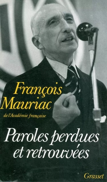 Paroles perdues et retrouvées - François Mauriac - Grasset