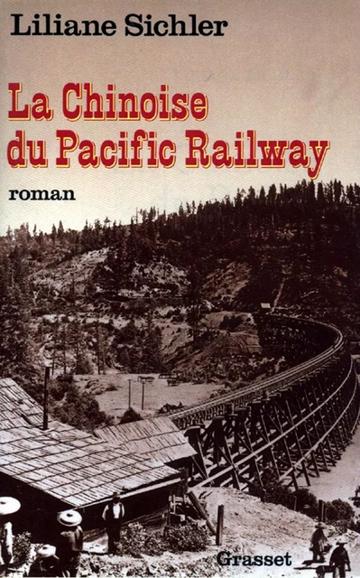 La chinoise du Pacific Railway - Liliane Sichler - Grasset