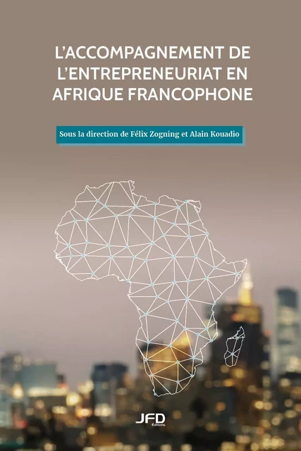 L’accompagnement de l’entrepreneuriat en Afrique francophone - Félix Zogning - Éditions JFD Inc