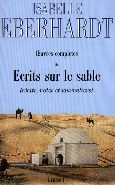 Ecrits sur le sable T01 - Isabelle Eberhardt - Grasset