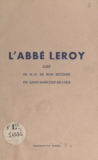 L'Abbé Leroy, curé de N.-D. de Bon Secours en Saint-Marcouf-de-l'Isle - Henriette Noël - FeniXX réédition numérique