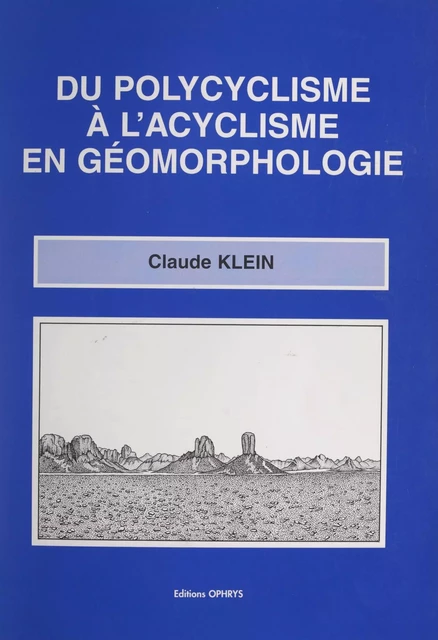 Du polycyclisme à l'acyclisme en géomorphologie - Claude Klein - FeniXX réédition numérique