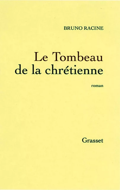 Le tombeau de la chrétienne - Bruno Racine - Grasset