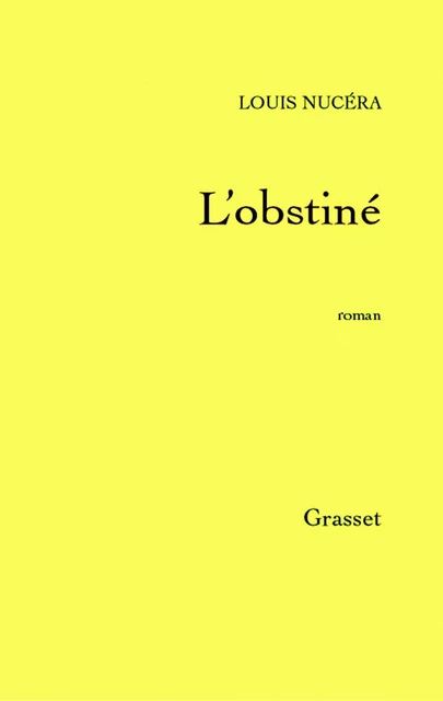 L'obstiné - Louis Nucera - Grasset