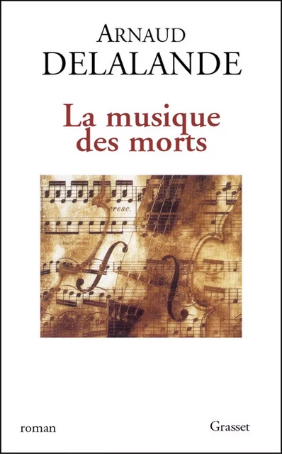 La musique des morts - Arnaud Delalande - Grasset