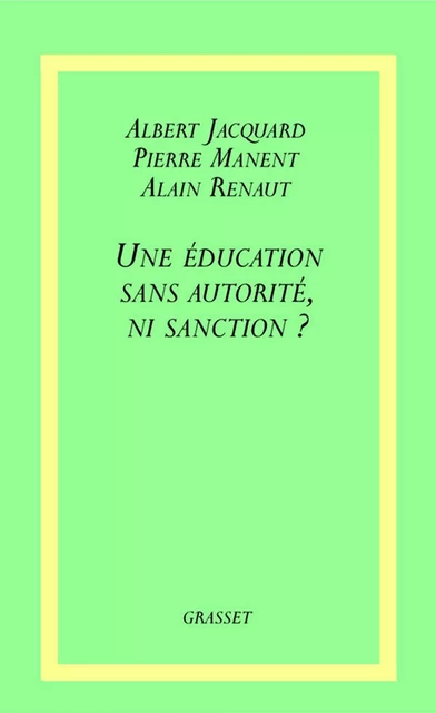 Une éducation sans autorité, ni sanction ? - Albert Jacquard - Grasset