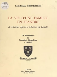 La vie d'une famille en Flandre de Charles Quint à Charles de Gaulle