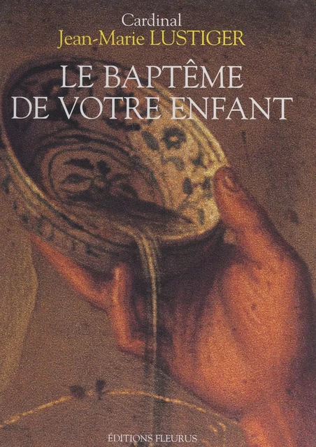 Le baptême de votre enfant - Jean-Marie Lustiger - FeniXX réédition numérique