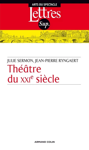 Théâtre du XXIe siècle - Jean-Pierre Ryngaert, Julie Sermon - Armand Colin