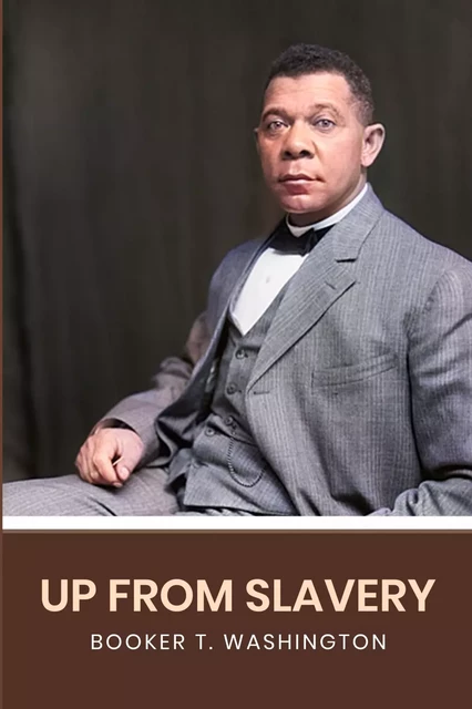 Up From Slavery: The Original 1901 Edition (A  Booker T. Washington Classics) - Booker T. Washington - Global Publishers