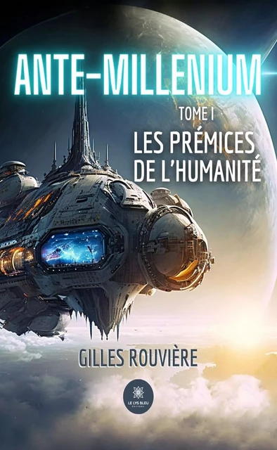 Ante-Millenium - Tome 1 - Gilles Rouvière - Le Lys Bleu Éditions