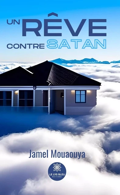 Un rêve contre satan - Jamel Mouaouya - Le Lys Bleu Éditions