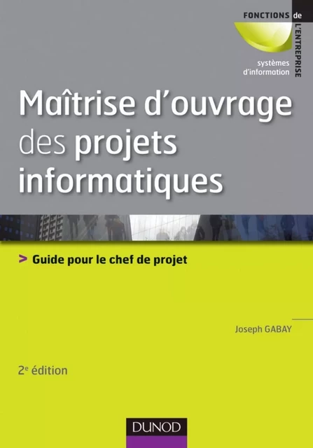 Maîtrise d'ouvrage des projets informatiques - Joseph Gabay - Dunod