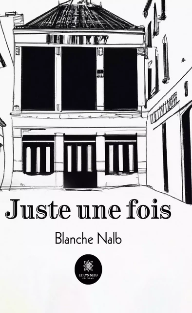 Juste une fois - Blanche Nalb - Le Lys Bleu Éditions