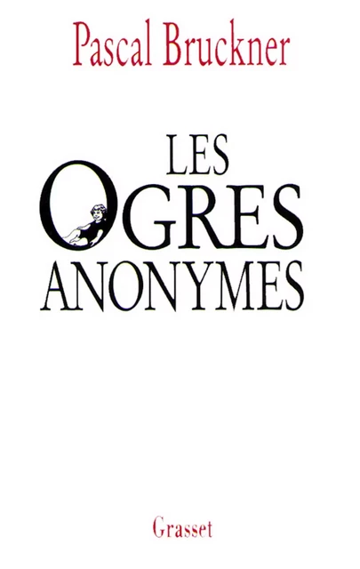 Les ogres anonymes - Pascal Bruckner - Grasset