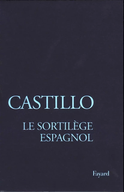 Le Sortilège espagnol - Michel Del Castillo - Fayard