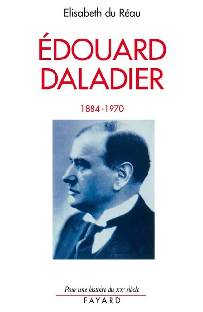 Edouard Daladier - Élisabeth du Réau - Fayard