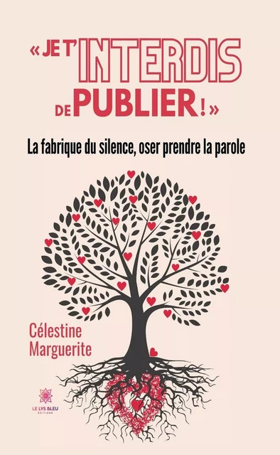 « Je t’interdis de publier ! » - Célestine Marguerite - Le Lys Bleu Éditions