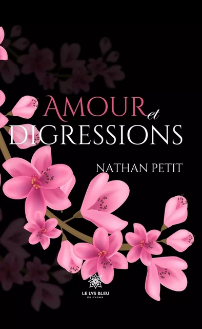 Amour et digressions - Nathan Petit - Le Lys Bleu Éditions