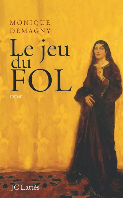 Le jeu du Fol - Monique Demagny - JC Lattès