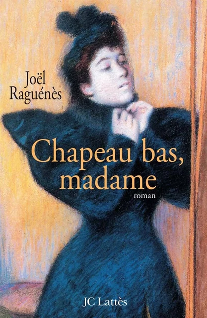 Chapeau bas, madame - Joël Raguénès - JC Lattès