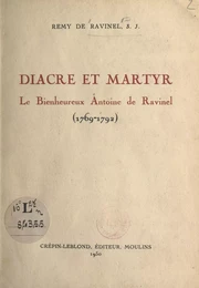 Diacre et martyr, le Bienheureux Antoine de Ravinel (1769-1792)