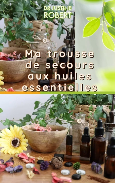 Ma trousse de secours aux huiles essentielles - Justine Robert - Librinova