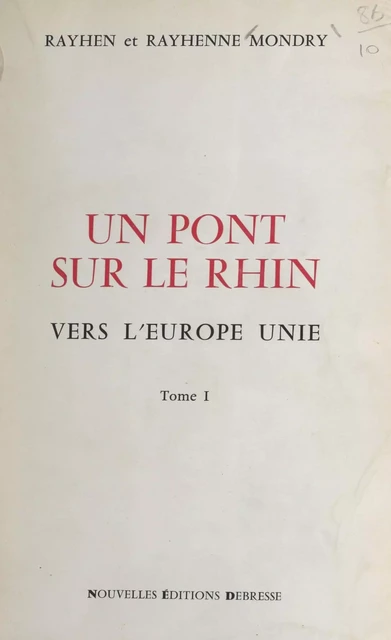 Un pont sur le Rhin vers l'Europe unie (1) - Rayhen Mondry, Rayhenne Mondry - FeniXX réédition numérique