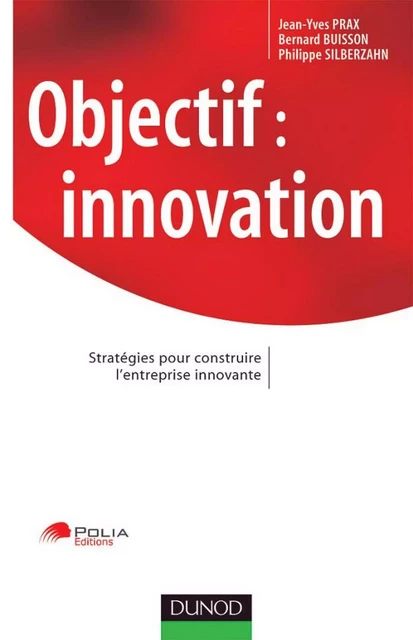 Objectif : innovation - Jean-Yves Prax, Bernard Buisson, Philippe Silberzahn - Dunod