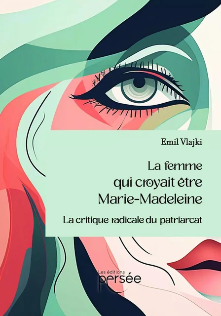 La femme qui croyait être Marie-Madeleine - Emil Vlajki - Éditions Persée