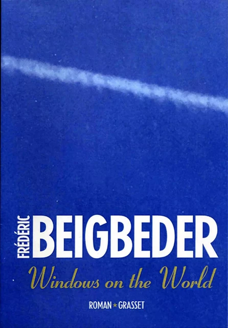 Windows on the world - Frédéric Beigbeder - Grasset