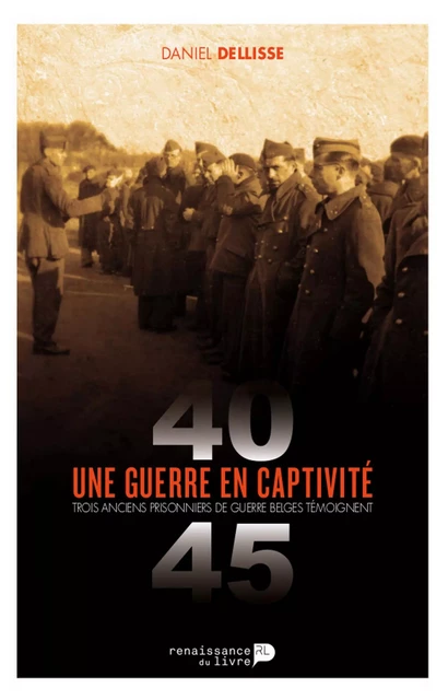 Une guerre en captivité (1940-1945) - Daniel Dellisse - Renaissance du livre