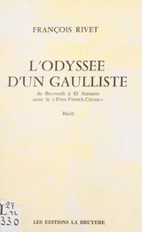 L'odyssée d'un Gaulliste : de Beyrouth à El Alamein avec le "Free French circus"