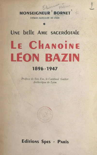 Une belle âme sacerdotale, le chanoine Léon Bazin (1896-1947) - Étienne-Marie Bornet - FeniXX réédition numérique