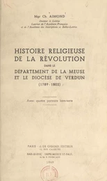 Histoire religieuse de la Révolution dans le département de la Meuse et le diocèse de Verdun (1789-1802)