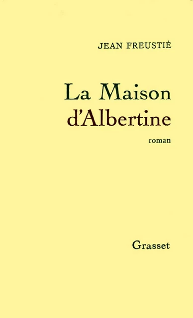 La maison d'Albertine - Jean Freustié - Grasset