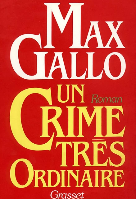 Un crime très ordinaire - Max Gallo - Grasset