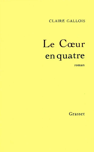 Le coeur en quatre - Claire Gallois - Grasset