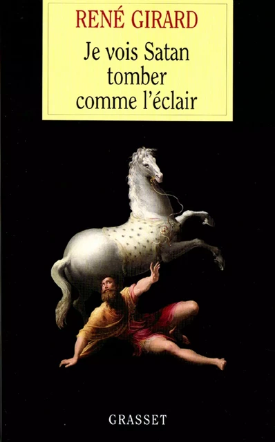 Je vois Satan tomber comme l'éclair - René Girard - Grasset