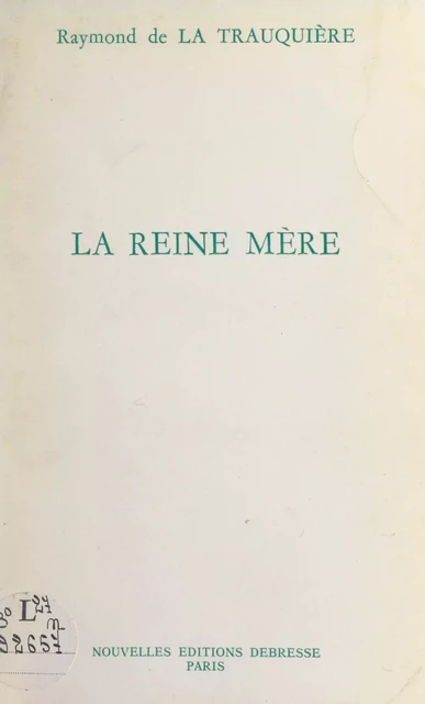 La Reine Mère - Raymond de La Trauquière - FeniXX réédition numérique