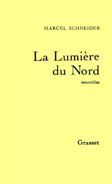 La lumière du Nord - Marcel Schneider - Grasset