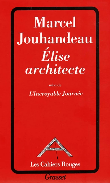 Elise architecte suivi de l'incroyable journée - Marcel Jouhandeau - Grasset