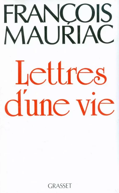 Lettres d'une vie (1904-1969) - François Mauriac - Grasset