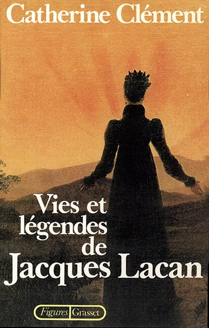 Vies et légendes de Jacques Lacan - Catherine Clément - Grasset