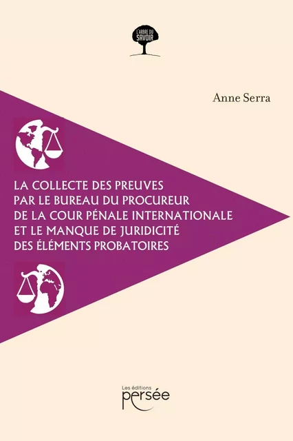 La collecte des preuves par le bureau du procureur de la Cour pénale internationale et le manque de juridicité des éléments probatoires - Anne Serra - Éditions Persée