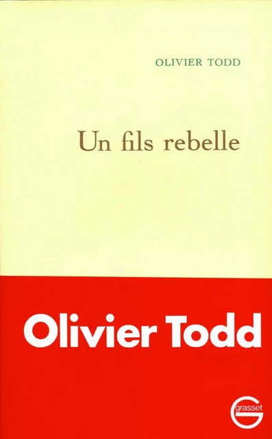 Un fils rebelle - Olivier Todd - Grasset