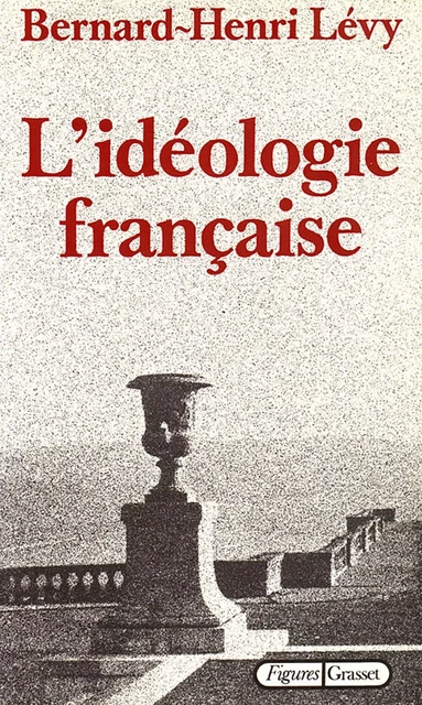 L'idéologie française - Bernard-Henri Lévy - Grasset