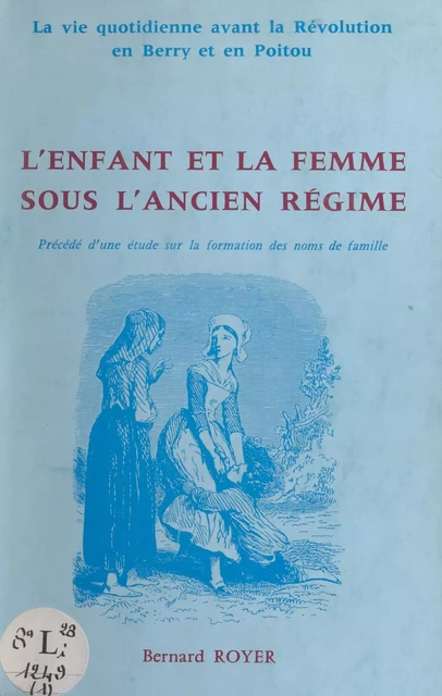 L'enfant et la femme sous l'Ancien régime - Bernard Royer - FeniXX réédition numérique