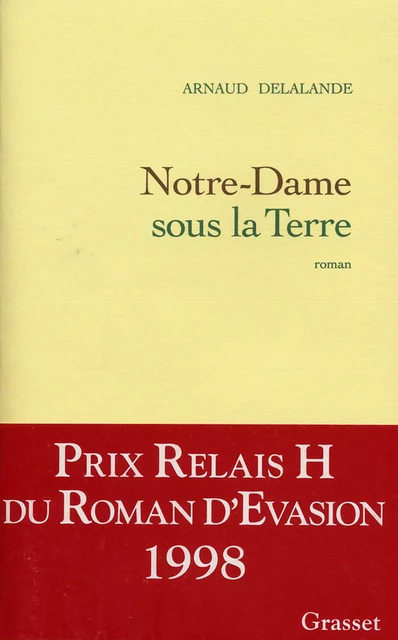 Notre-Dame sous la Terre - Arnaud Delalande - Grasset