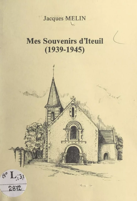 Mes souvenirs d'Iteuil (1939-1945) - Jacques Melin - FeniXX réédition numérique